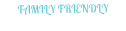 FAMILY FRIENDLY