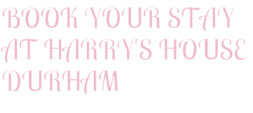 BOOK YOUR STAY AT HARRY'S HOUSE DURHAM