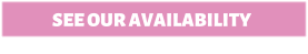 SEE OUR AVAILABILITY