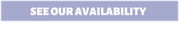 SEE OUR AVAILABILITY